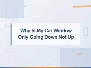 Car Window Goes Down but Won't Go Up